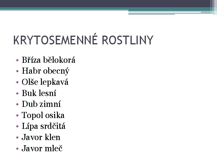 KRYTOSEMENNÉ ROSTLINY • • • Bříza bělokorá Habr obecný Olše lepkavá Buk lesní Dub