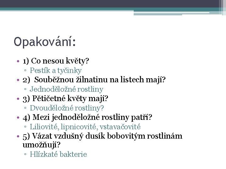 Opakování: • 1) Co nesou květy? ▫ Pestík a tyčinky • 2) Souběžnou žilnatinu