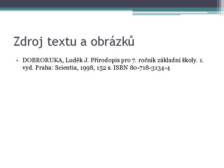 Zdroj textu a obrázků • DOBRORUKA, Luděk J. Přírodopis pro 7. ročník základní školy.