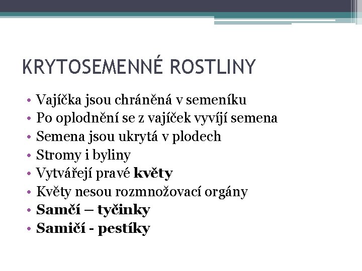 KRYTOSEMENNÉ ROSTLINY • • Vajíčka jsou chráněná v semeníku Po oplodnění se z vajíček