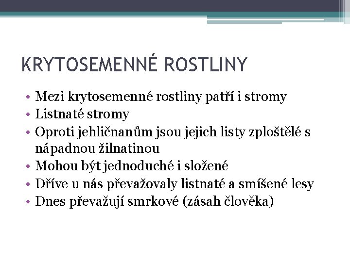 KRYTOSEMENNÉ ROSTLINY • Mezi krytosemenné rostliny patří i stromy • Listnaté stromy • Oproti