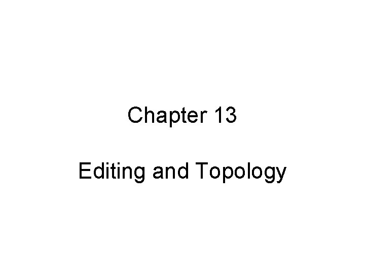 Chapter 13 Editing and Topology 