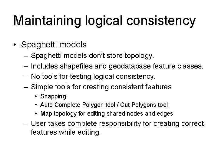 Maintaining logical consistency • Spaghetti models – – Spaghetti models don’t store topology. Includes