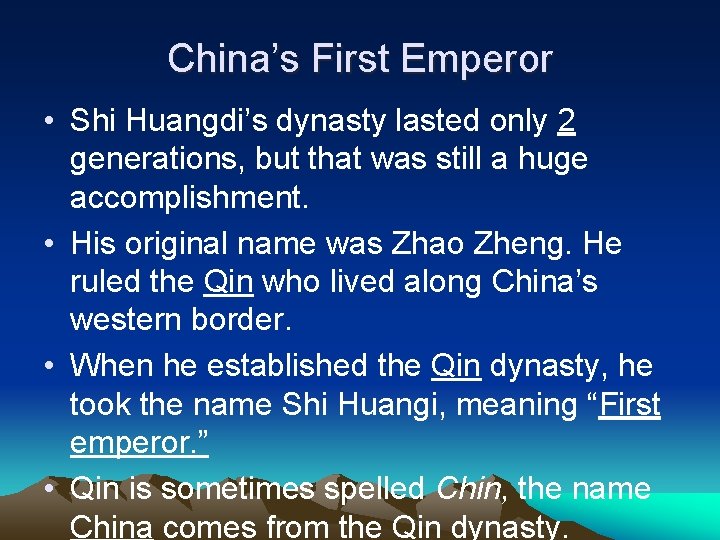 China’s First Emperor • Shi Huangdi’s dynasty lasted only 2 generations, but that was