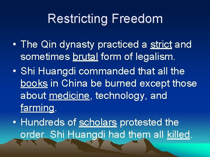 Restricting Freedom • The Qin dynasty practiced a strict and sometimes brutal form of