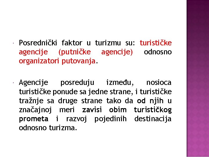  Posrednički faktor u turizmu su: turističke agencije (putničke agencije) odnosno organizatori putovanja. Agencije