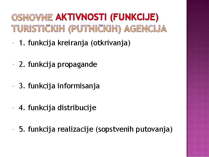 AKTIVNOSTI (FUNKCIJE) 1. funkcija kreiranja (otkrivanja) 2. funkcija propagande 3. funkcija informisanja 4. funkcija