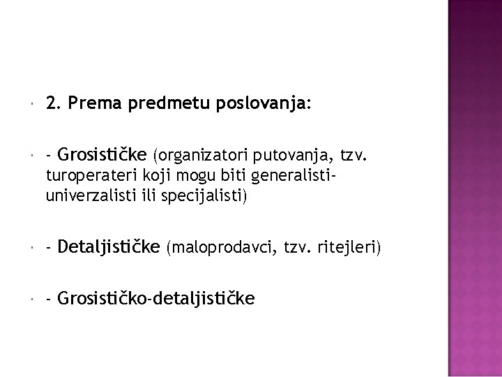  2. Prema predmetu poslovanja: - Grosističke (organizatori putovanja, tzv. turoperateri koji mogu biti
