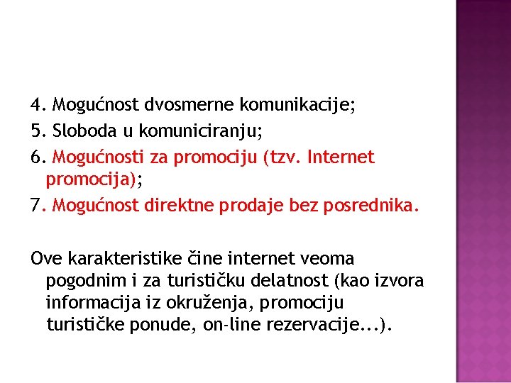 4. Mogućnost dvosmerne komunikacije; 5. Sloboda u komuniciranju; 6. Mogućnosti za promociju (tzv. Internet