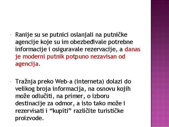  Ranije su se putnici oslanjali na putničke agencije koje su im obezbeđivale potrebne