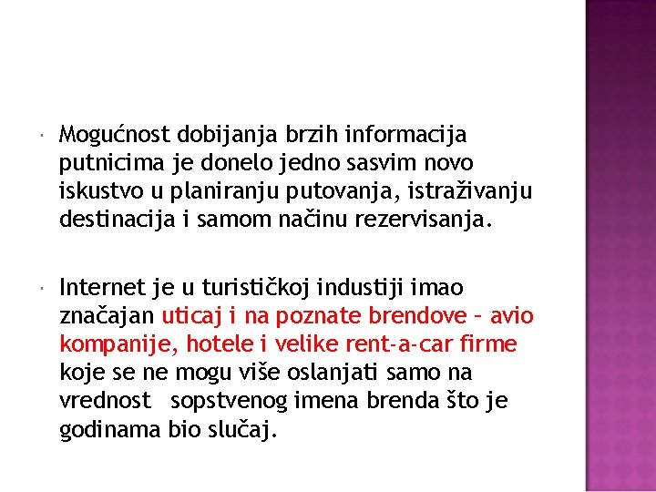  Mogućnost dobijanja brzih informacija putnicima je donelo jedno sasvim novo iskustvo u planiranju