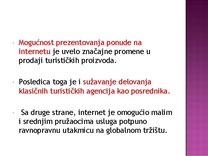  Mogućnost prezentovanja ponude na internetu je uvelo značajne promene u prodaji turističkih proizvoda.