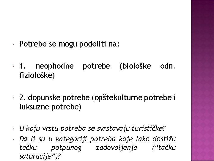  Potrebe se mogu podeliti na: 1. neophodne fiziološke) 2. dopunske potrebe (opštekulturne potrebe