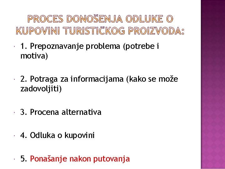  1. Prepoznavanje problema (potrebe i motiva) 2. Potraga za informacijama (kako se može