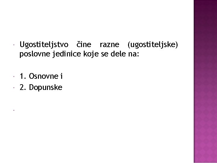  Ugostiteljstvo čine razne (ugostiteljske) poslovne jedinice koje se dele na: 1. Osnovne i