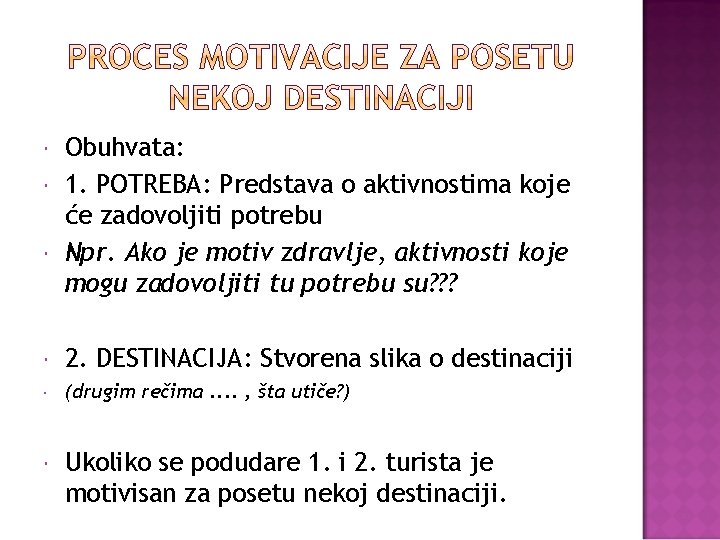  Obuhvata: 1. POTREBA: Predstava o aktivnostima koje će zadovoljiti potrebu Npr. Ako je