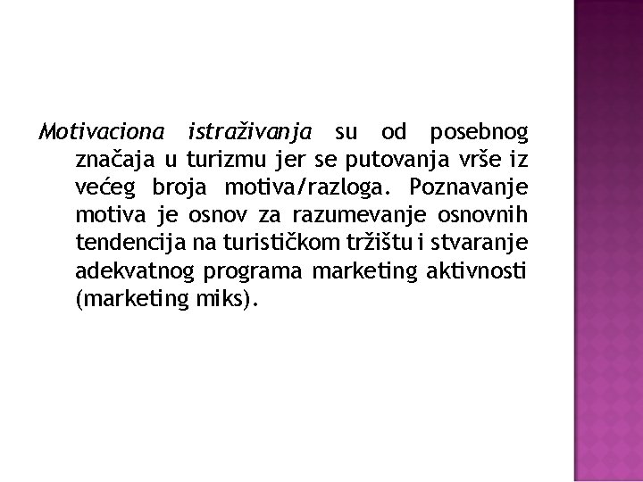 Motivaciona istraživanja su od posebnog značaja u turizmu jer se putovanja vrše iz većeg