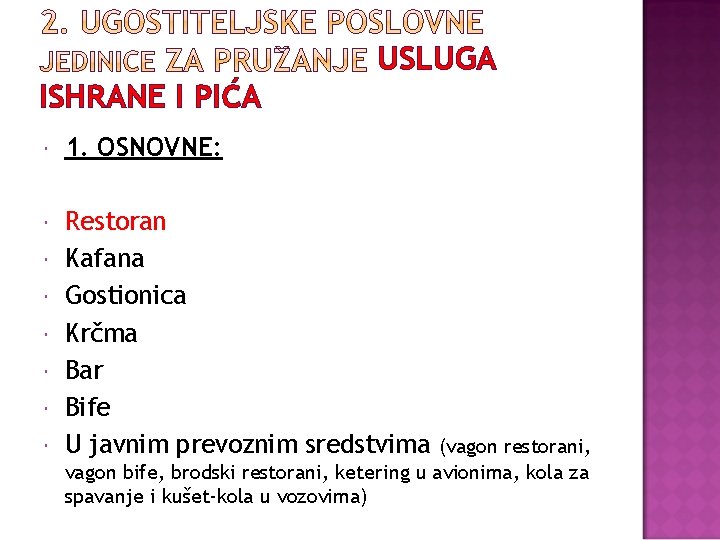 USLUGA ISHRANE I PIĆA 1. OSNOVNE: Restoran Kafana Gostionica Krčma Bar Bife U javnim