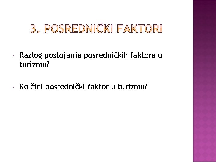  Razlog postojanja posredničkih faktora u turizmu? Ko čini posrednički faktor u turizmu? 
