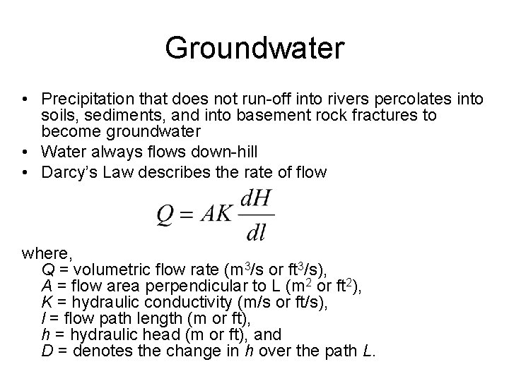 Groundwater • Precipitation that does not run-off into rivers percolates into soils, sediments, and