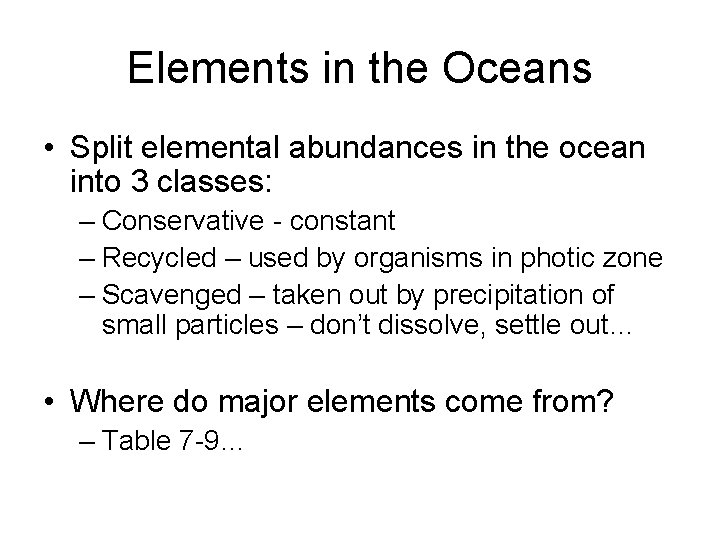 Elements in the Oceans • Split elemental abundances in the ocean into 3 classes: