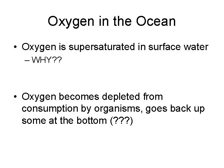 Oxygen in the Ocean • Oxygen is supersaturated in surface water – WHY? ?