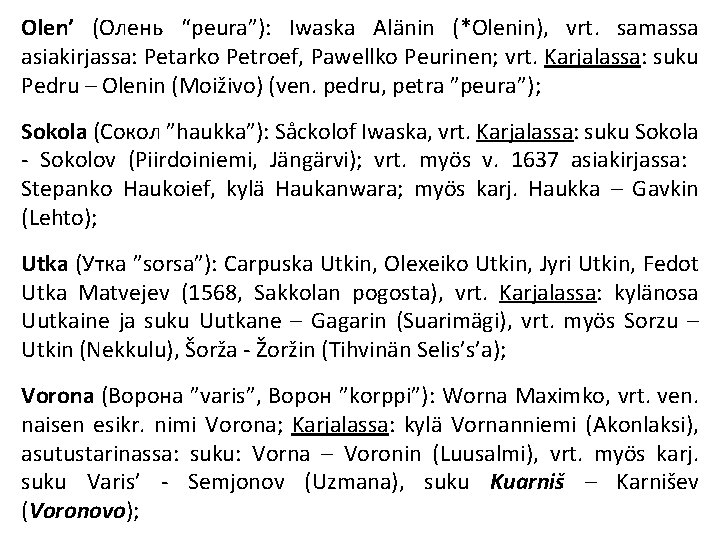 Olen’ (Олень “peura”): Iwaska Alänin (*Olenin), vrt. samassa asiakirjassa: Petarko Petroef, Pawellko Peurinen; vrt.