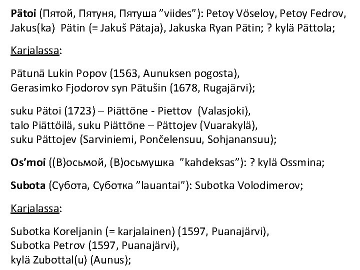 Pätoi (Пятой, Пятуня, Пятуша ”viides”): Petoy Vöseloy, Petoy Fedrov, Jakus(ka) Pätin (= Jakuš Pätaja),