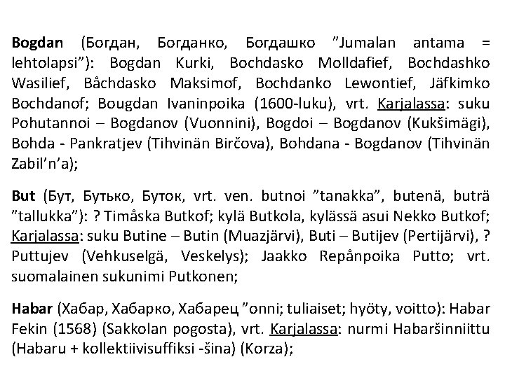 Bogdan (Богдан, Богданко, Богдашко ”Jumalan antama = lehtolapsi”): Bogdan Kurki, Bochdasko Molldafief, Bochdashko Wasilief,