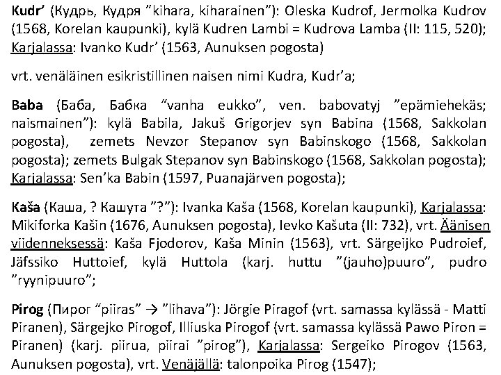 Kudr’ (Кудрь, Кудря ”kihara, kiharainen”): Oleska Kudrof, Jermolka Kudrov (1568, Korelan kaupunki), kylä Kudren