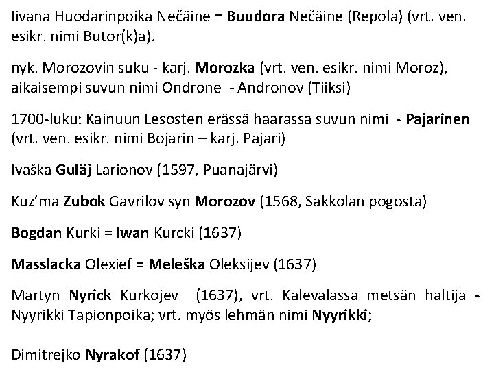 Iivana Huodarinpoika Nečäine = Buudora Nečäine (Repola) (vrt. ven. esikr. nimi Butor(k)a). nyk. Morozovin