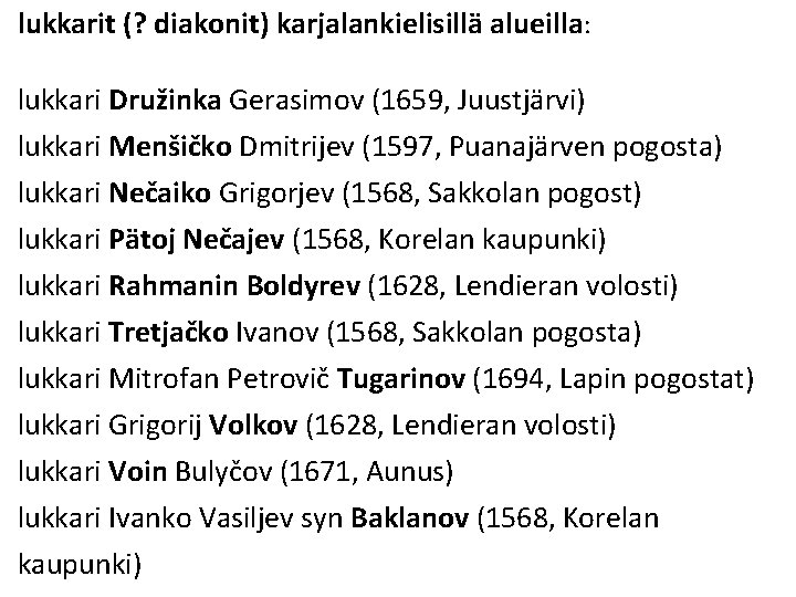 lukkarit (? diakonit) karjalankielisillä alueilla: lukkari Družinka Gerasimov (1659, Juustjärvi) lukkari Menšičko Dmitrijev (1597,