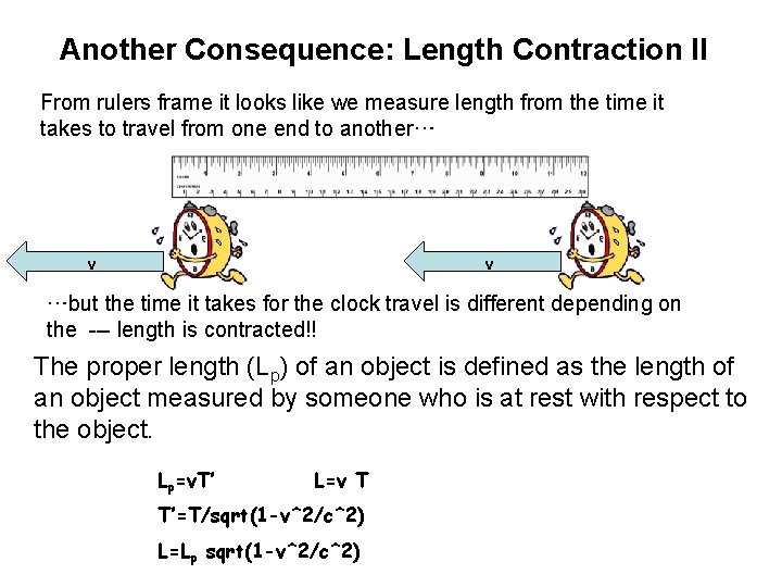 Another Consequence: Length Contraction II From rulers frame it looks like we measure length