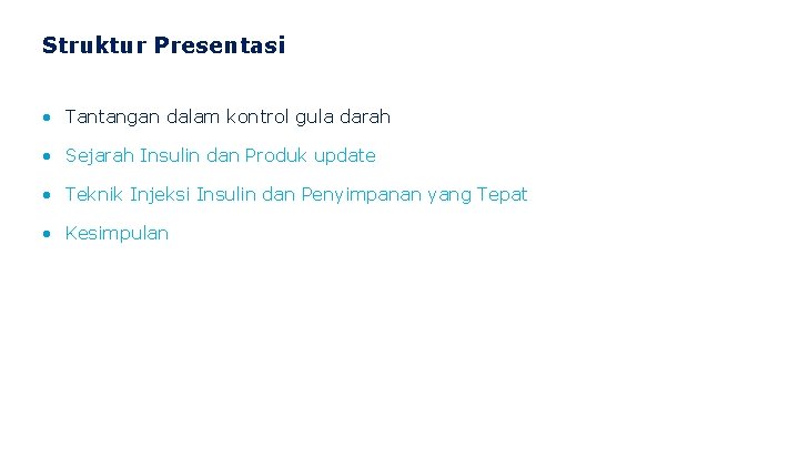 Struktur Presentasi • Tantangan dalam kontrol gula darah • Sejarah Insulin dan Produk update