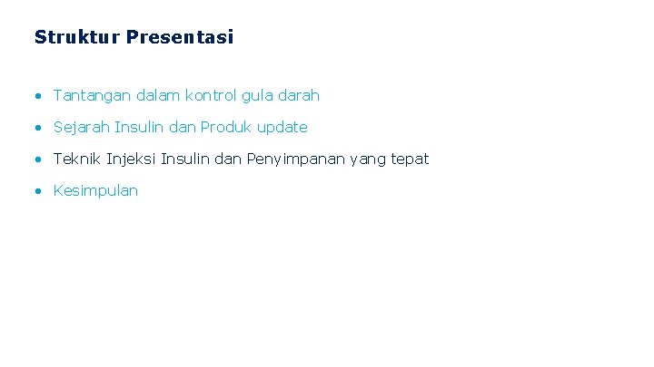 Struktur Presentasi • Tantangan dalam kontrol gula darah • Sejarah Insulin dan Produk update