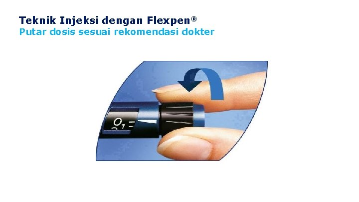 Teknik Injeksi dengan Flexpen® Putar dosis sesuai rekomendasi dokter 