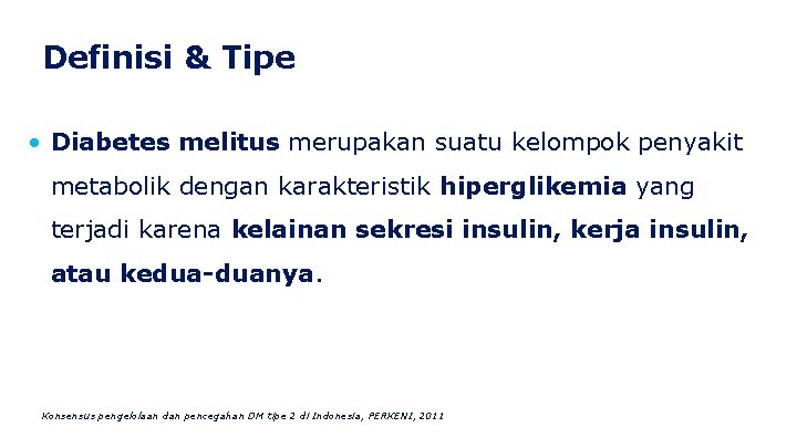 Definisi & Tipe • Diabetes melitus merupakan suatu kelompok penyakit metabolik dengan karakteristik hiperglikemia