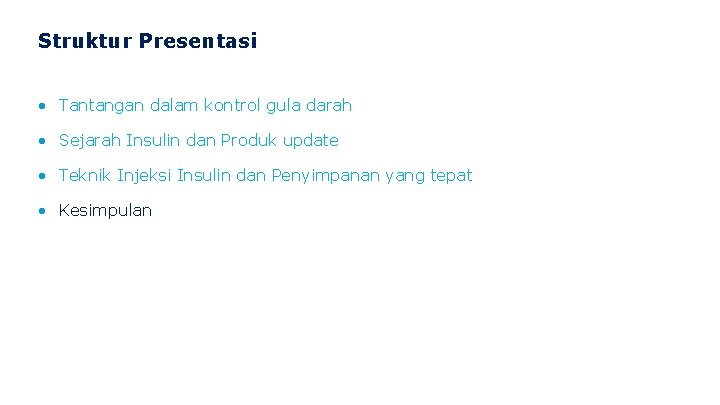 Struktur Presentasi • Tantangan dalam kontrol gula darah • Sejarah Insulin dan Produk update