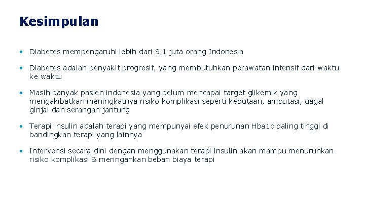 Kesimpulan • Diabetes mempengaruhi lebih dari 9, 1 juta orang Indonesia • Diabetes adalah