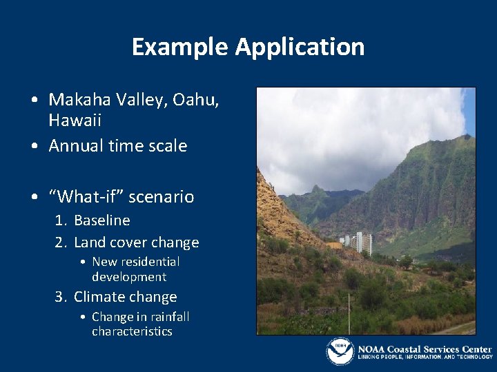 Example Application • Makaha Valley, Oahu, Hawaii • Annual time scale • “What-if” scenario