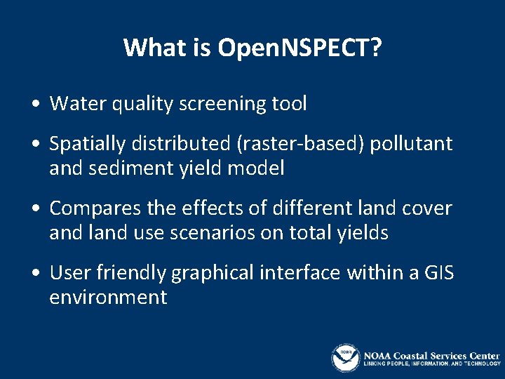 What is Open. NSPECT? • Water quality screening tool • Spatially distributed (raster-based) pollutant