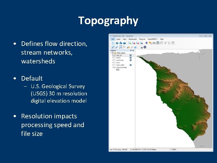 Topography • Defines flow direction, stream networks, watersheds • Default – U. S. Geological