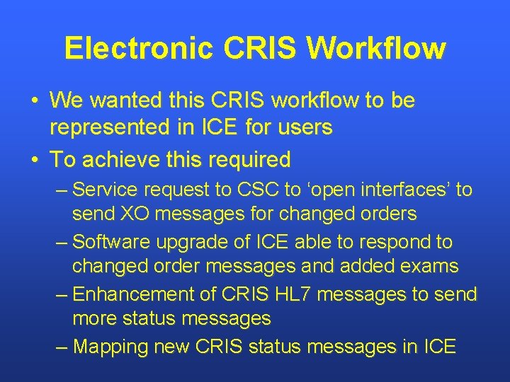 Electronic CRIS Workflow • We wanted this CRIS workflow to be represented in ICE