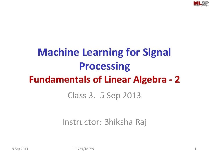 Machine Learning for Signal Processing Fundamentals of Linear Algebra - 2 Class 3. 5