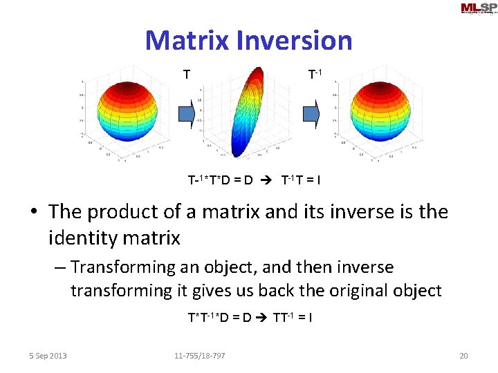 Matrix Inversion T T-1*T*D = D T-1 T = I • The product of