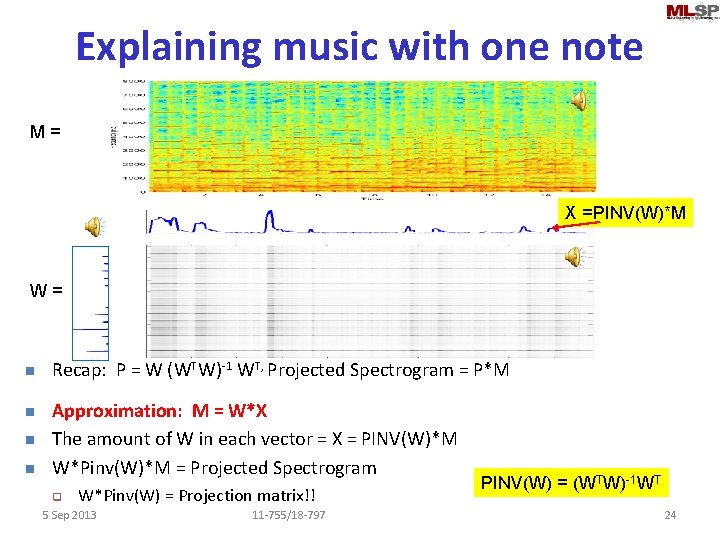 Explaining music with one note M = X =PINV(W)*M W = n n Recap: