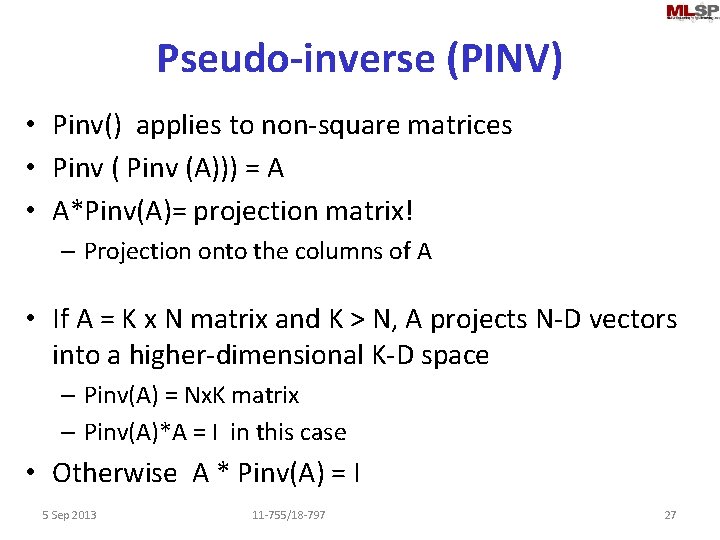 Pseudo-inverse (PINV) • Pinv() applies to non-square matrices • Pinv (A))) = A •