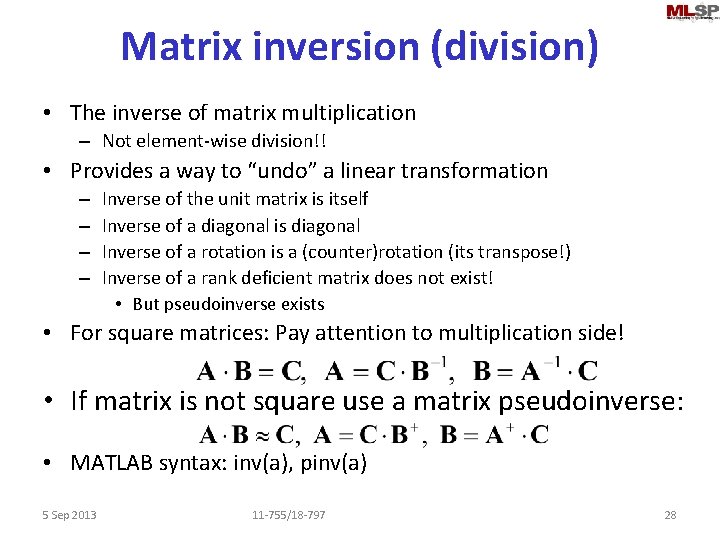 Matrix inversion (division) • The inverse of matrix multiplication – Not element-wise division!! •