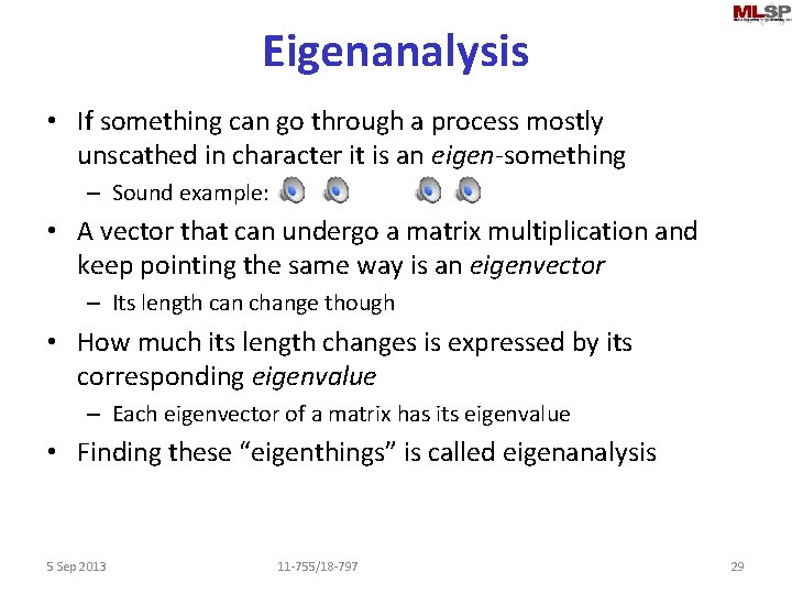 Eigenanalysis • If something can go through a process mostly unscathed in character it