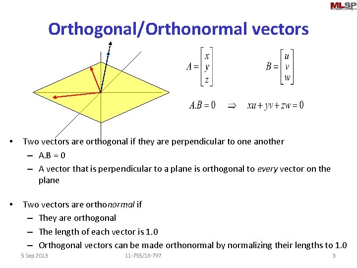 Orthogonal/Orthonormal vectors • Two vectors are orthogonal if they are perpendicular to one another